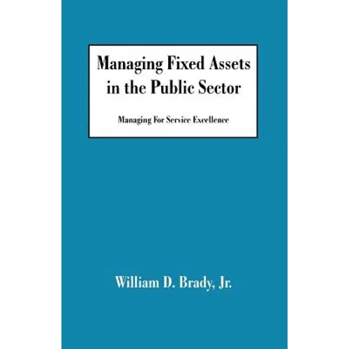 Managing Fixed Assets in the Public Sector: Managing for Service Excellence - Paperback