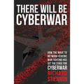 There Will Be Cyberwar: How The Move To Network-Centric War Fighting Has Set The Stage For Cyberwar