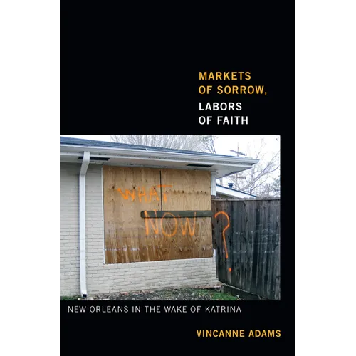 Markets of Sorrow, Labors of Faith: New Orleans in the Wake of Katrina