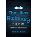 That Was Awkward: 7 Secrets of an Awkward Networker - Paperback