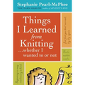Things I Learned from Knitting: ...Whether I Wanted to or Not - Hardcover