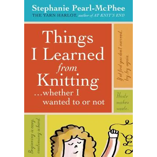 Things I Learned from Knitting: ...Whether I Wanted to or Not - Hardcover