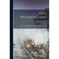 Old Westmoreland: a History of Western Pennsylvania During the Revolution