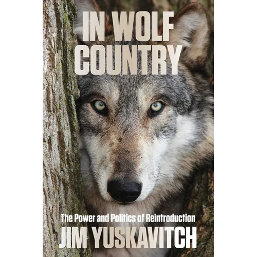 In Wolf Country: The Power and Politics of Reintroduction