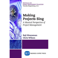 Making Projects Sing: A Musical Perspective of Project Management - Paperback