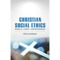 Christian Social Ethics: Models, Cases, Controversies - Paperback