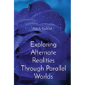 Exploring Alternate Realities Through Parallel Worlds - Paperback