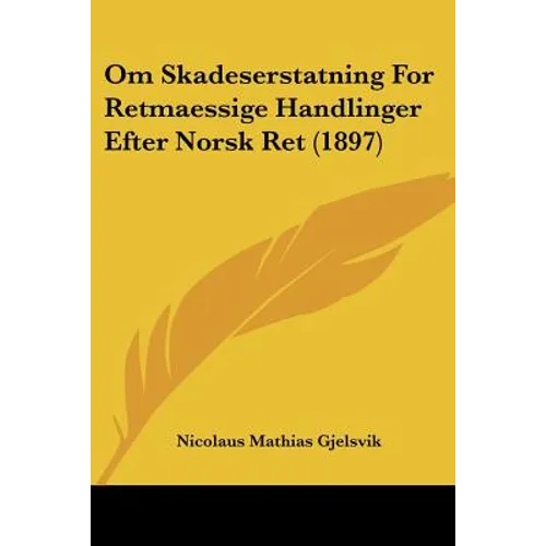 Om Skadeserstatning For Retmaessige Handlinger Efter Norsk Ret (1897)