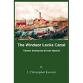 The Windsor Locks Canal: Yankee Enterprise & Irish Muscle - Paperback