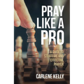 Pray Like A Pro: A Guide To Strategic and Effective Prayer - Paperback