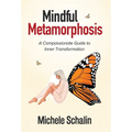 Mindful Metamorphosis: A Compassionate Guide to Inner Transformation - Hardcover