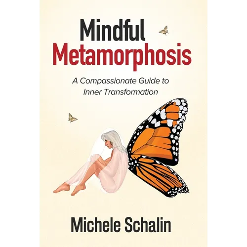 Mindful Metamorphosis: A Compassionate Guide to Inner Transformation - Hardcover