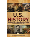 U.S. History: An Enthralling Guide to America's Major Events, Including the Revolutionary and Civil Wars