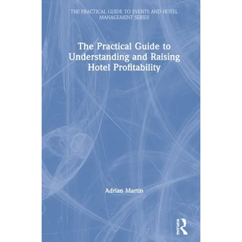 The Practical Guide to Understanding and Raising Hotel Profitability - Paperback