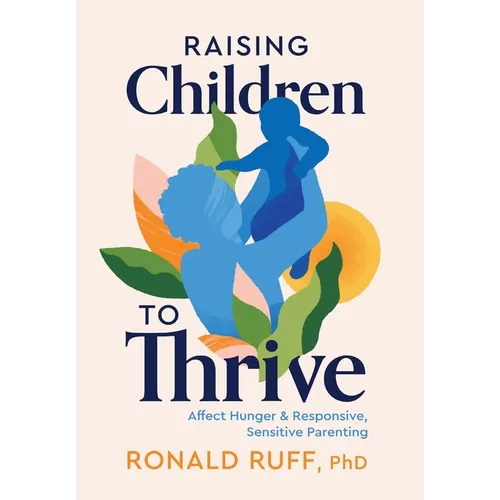 Raising Children to Thrive: Affect Hunger and Responsive, Sensitive Parenting - Hardcover