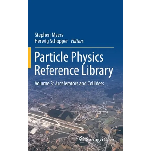 Particle Physics Reference Library: Volume 3: Accelerators and Colliders - Hardcover