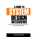 A Guide to System Design Interviews: Expert Tips for Acing System Design Interview Questions without Stress - Paperback