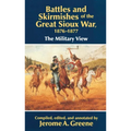 Battles and Skirmishes of the Great Sioux War, 1876-1877: The Military View