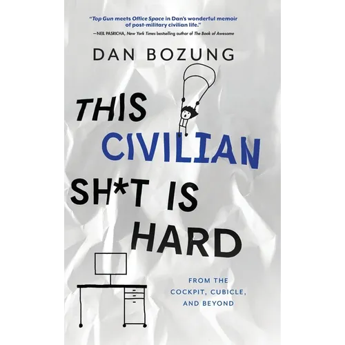 This Civilian Sh*t is Hard: From the Cockpit, Cubicle, and Beyond