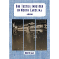 The Textile Industry in North Carolina: A History - Paperback