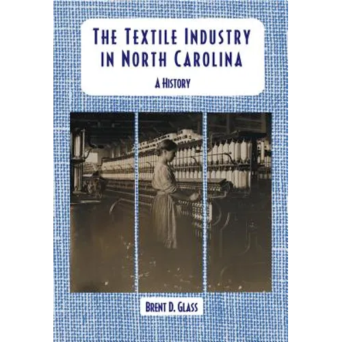 The Textile Industry in North Carolina: A History - Paperback