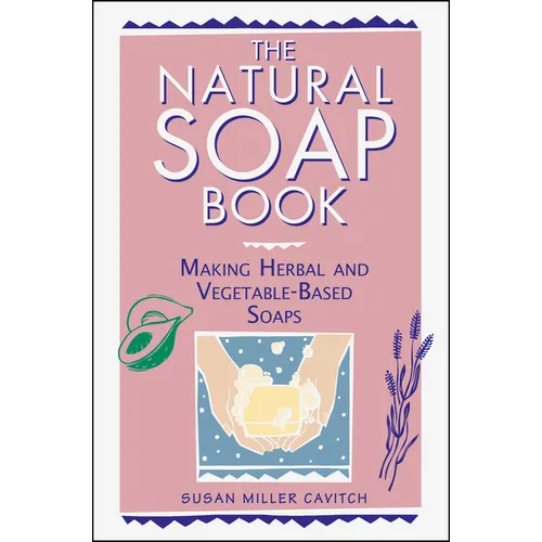 The Natural Soap Book: Making Herbal and Vegetable-Based Soaps - Paperback