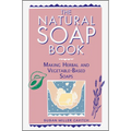 The Natural Soap Book: Making Herbal and Vegetable-Based Soaps - Paperback