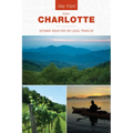Day Trips(r) from Charlotte: Getaway Ideas for the Local Traveler