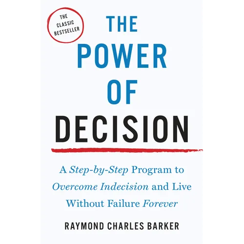 The Power of Decision: A Step-By-Step Program to Overcome Indecision and Live Without Failure Forever - Paperback