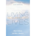 Living Resurrected Lives: What It Means and Why It Matters - Paperback