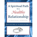 A Spiritual Path to a Healthy Relationship: A Practical Approach - Paperback