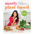 Mostly Plant-Based: 100 Delicious Plant-Forward Recipes Using 10 Ingredients or Less - Paperback