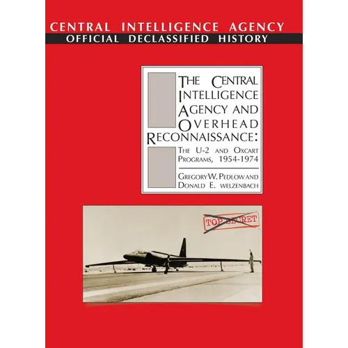 The Central Intelligence Agency and Overhead Reconnaissance: The U-2 and OXCART Programs, 1954-1974 - Hardcover