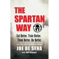 The Spartan Way: Eat Better. Train Better. Think Better. Be Better. - Paperback