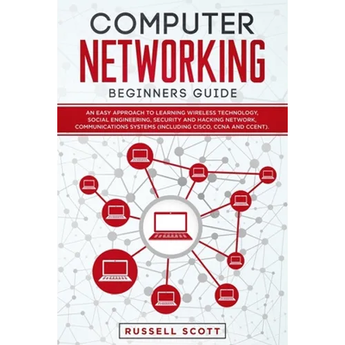Computer Networking Beginners Guide: An Easy Approach to Learning Wireless Technology, Social Engineering, Security and Hacking Network, Communication - Paperback