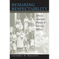 Remaking Respectability: African American Women in Interwar Detroit