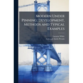 Modern Under Pinning; Development, Methods and Typical Examples