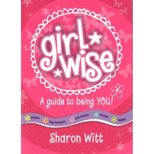Girl Wise: A Guide to Being You! - Paperback