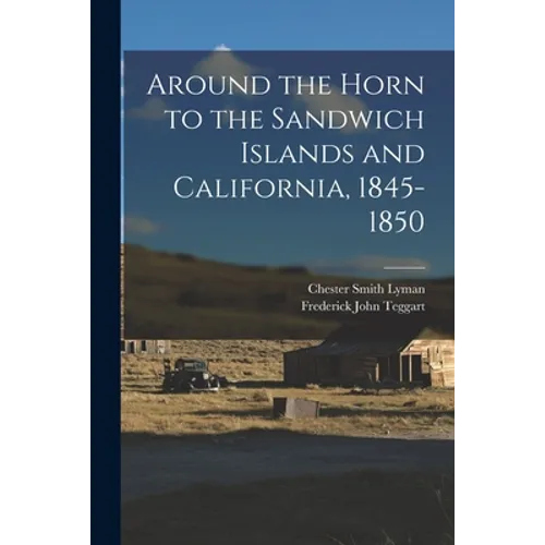 Around the Horn to the Sandwich Islands and California, 1845-1850