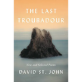 The Last Troubadour: New and Selected Poems - Paperback