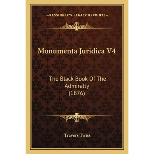 Monumenta Juridica V4: The Black Book Of The Admiralty (1876)