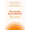 The Anxiety Reset Method: Master Your Anxious Mind in 12 Weeks - Hardcover