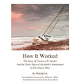 How it worked The story of Clarence H Snyder and the early days of Alcoholics A