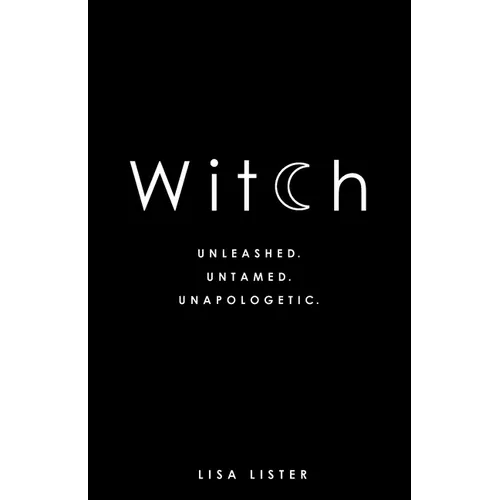 Witch: Unleashed. Untamed. Unapologetic. - Paperback