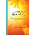Cancer as a Love Story: Developing the Mindset for Living - Paperback