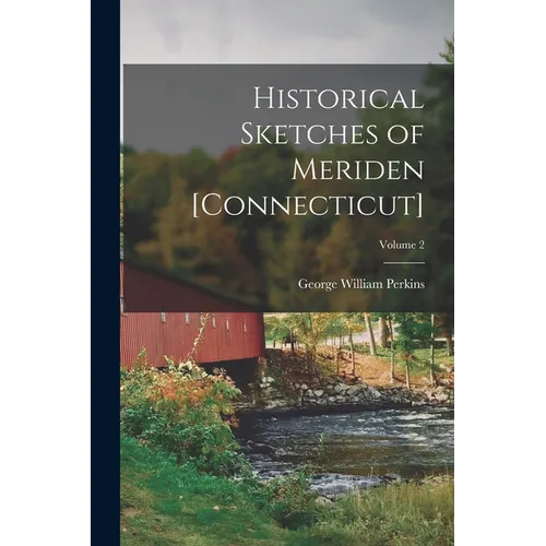 Historical Sketches of Meriden [Connecticut]; Volume 2