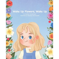 Wake Up Flowers, Wake Up - Paperback