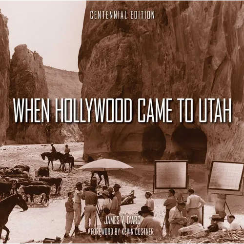 When Hollywood Came to Utah Centennial Edition - Hardcover