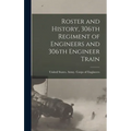 Roster and History, 306th Regiment of Engineers and 306th Engineer Train