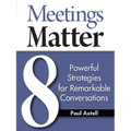 Meetings Matter: 8 Powerful Strategies for Remarkable Conversations - Paperback